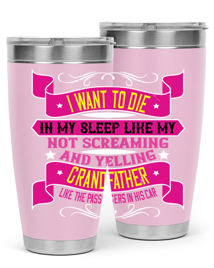 I want to die in my sleep like my grandfather 89#- grandpa - papa- Tumbler