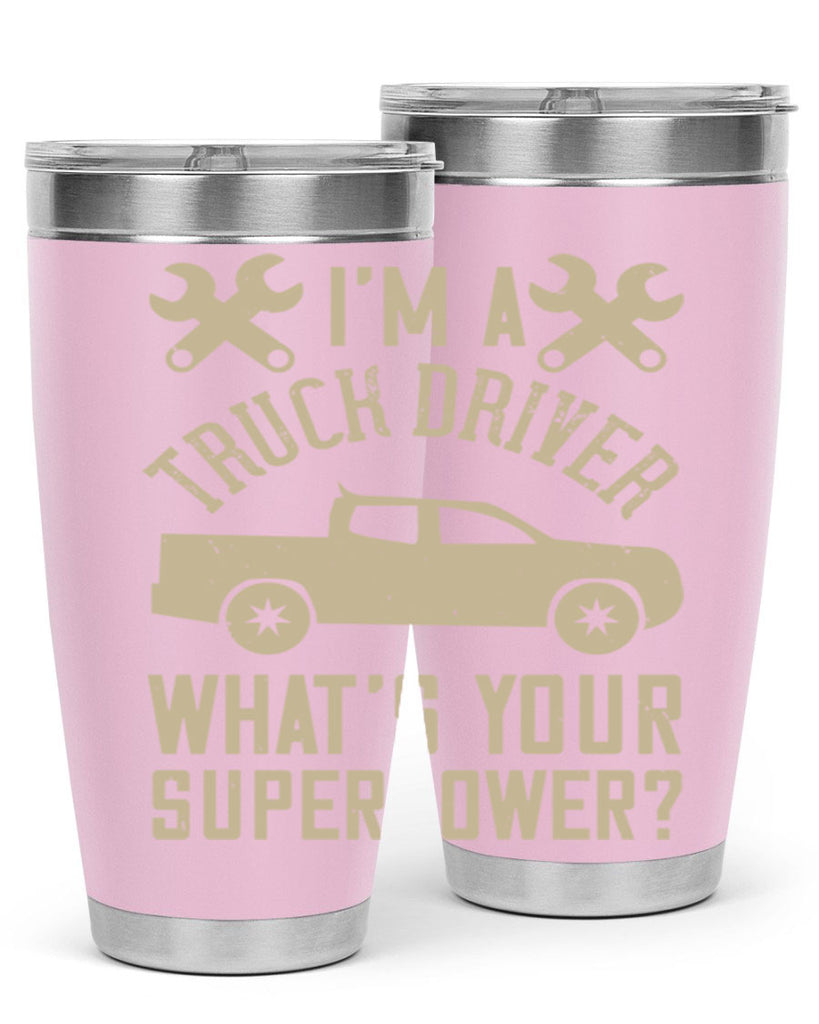 IM A TRUCK DRIVER WHATS YOUR SUPERPOWER Style 38#- truck driver- tumbler
