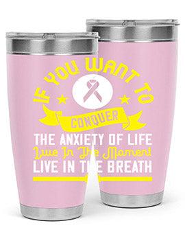 If you want to conquer the anxiety of life live in the moment live in the breath Style 41#- self awareness- Tumbler