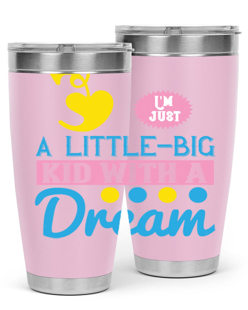 Im just a littlebig kid with a dream Style 31#- baby- Tumbler