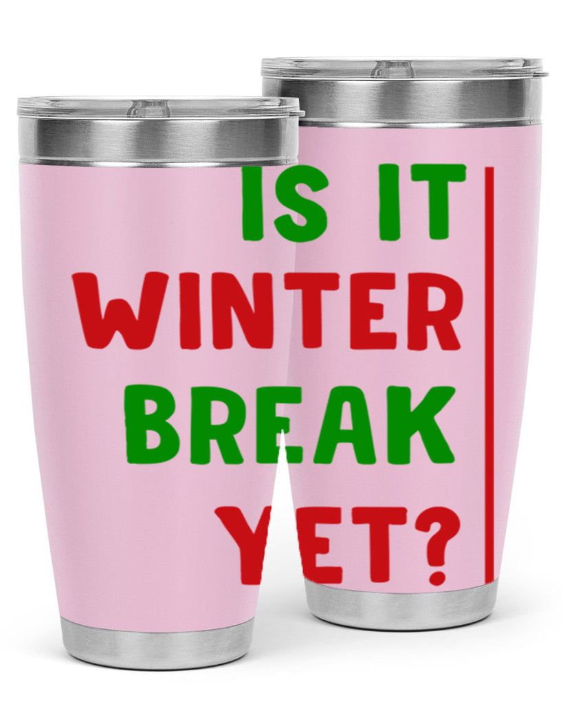 Is It Winter Break Yet 252#- winter- Tumbler