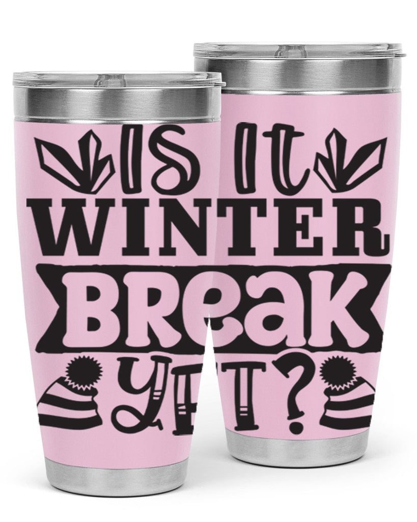 Is it winter break yet 255#- winter- Tumbler