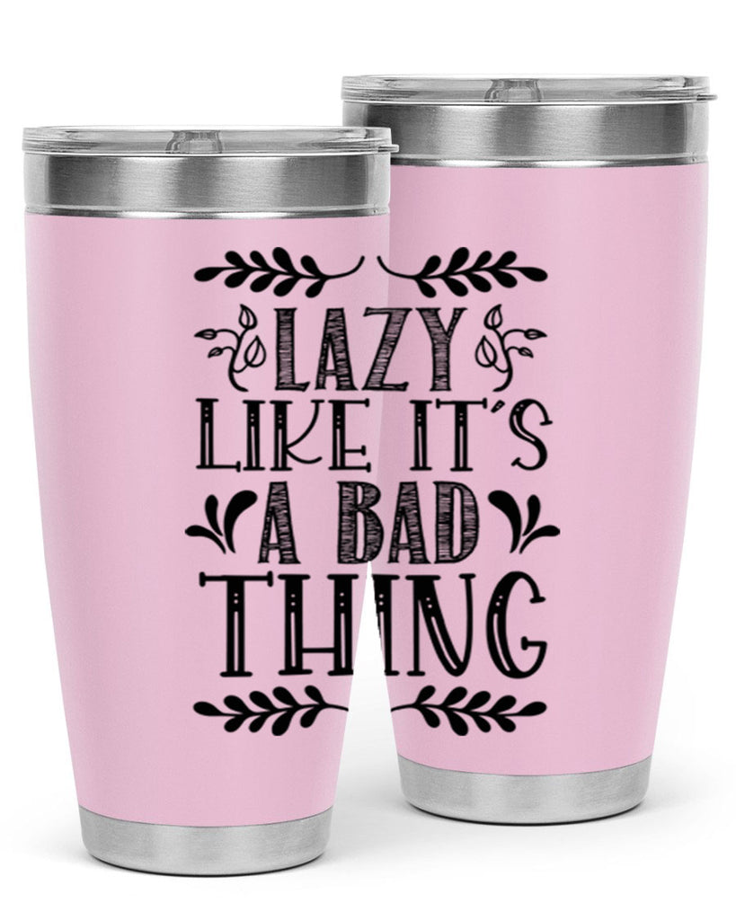 LAZY LIKE ITS A BAD THING 385#- fall- Tumbler
