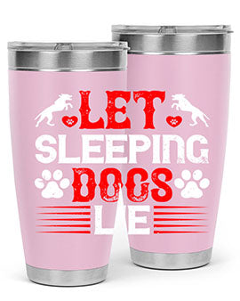 Let sleeping dogs lie Style 182#- dog- Tumbler