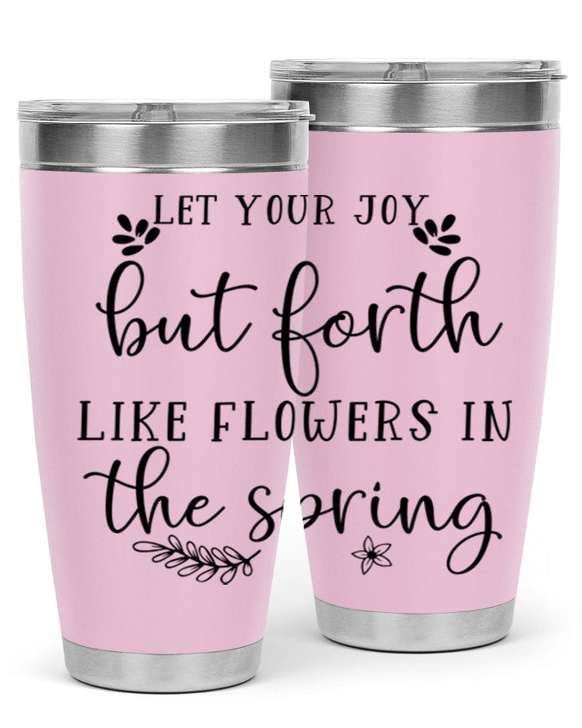 Let your joy but forth 296#- spring- Tumbler