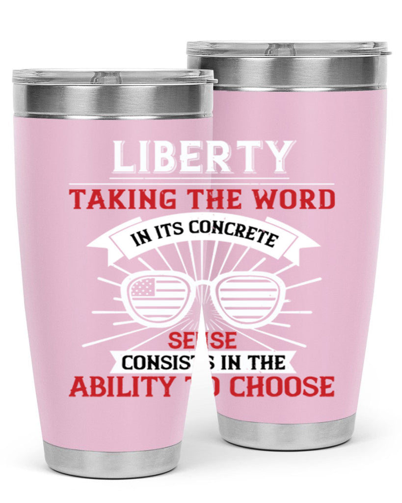 Liberty taking the word in its concrete sense consists in the ability to choose Style 131#- Fourt Of July- Tumbler