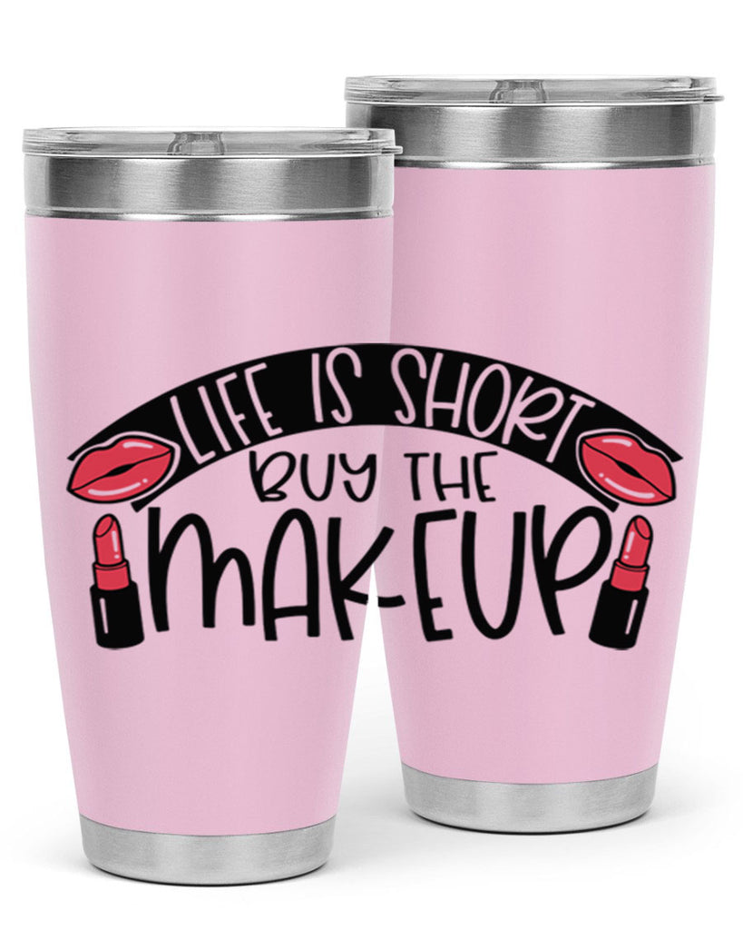 Life Is Short Buy The Makeup Style 60#- make up- Tumbler