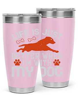 Life is Just better when im with my dog Style 171#- dog- Tumbler