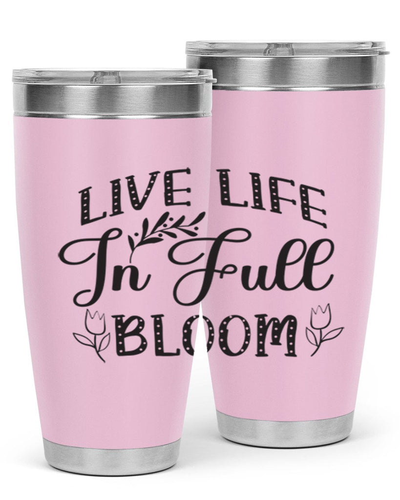 Live life in full bloom304#- spring- Tumbler