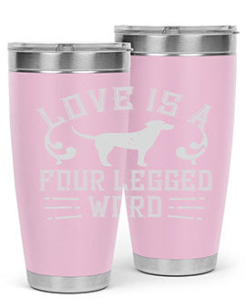 Love Is A Four Legged Word Style 163#- dog- Tumbler