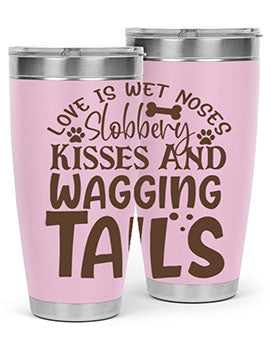 Love Is Wet Noses Slobbery Kisses And Wagging Tails Style 73#- dog- Tumbler