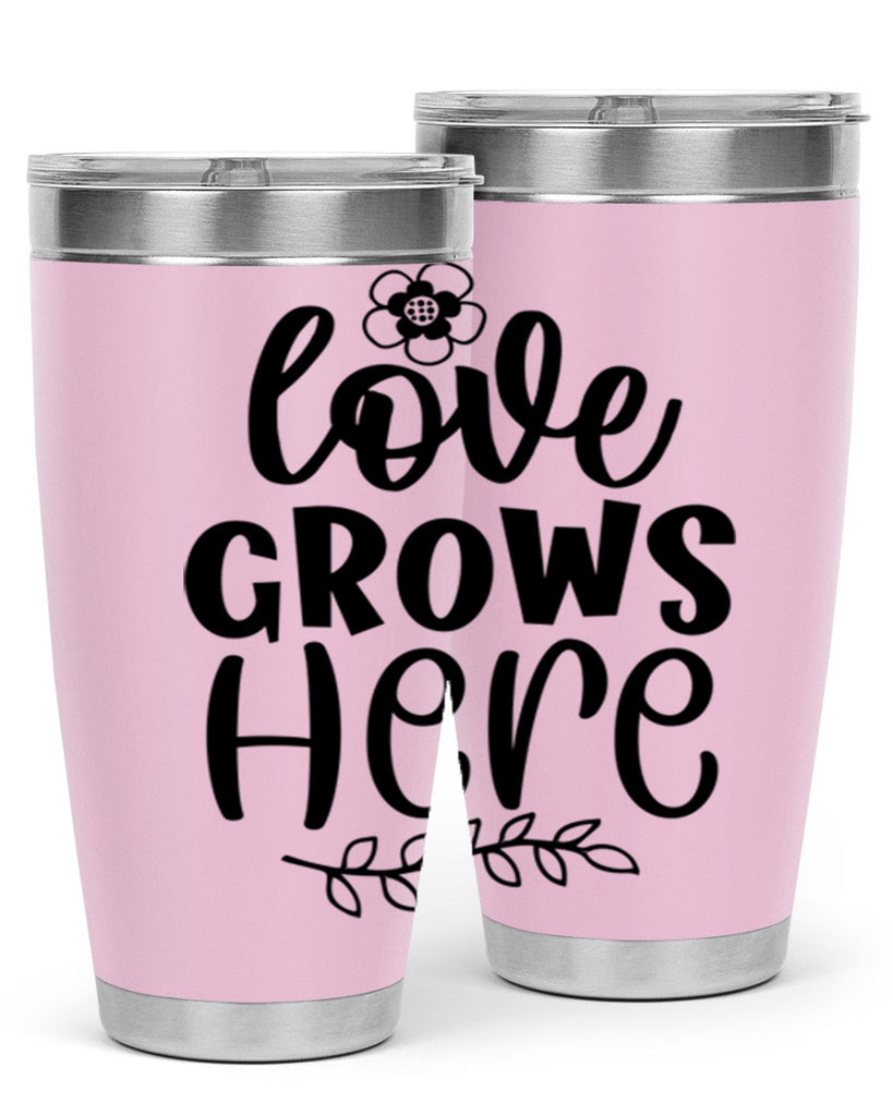 Love grows here  335#- spring- Tumbler