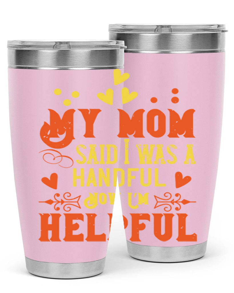 My mom said I was a handful Now I’m helpful Style 25#- baby- Tumbler