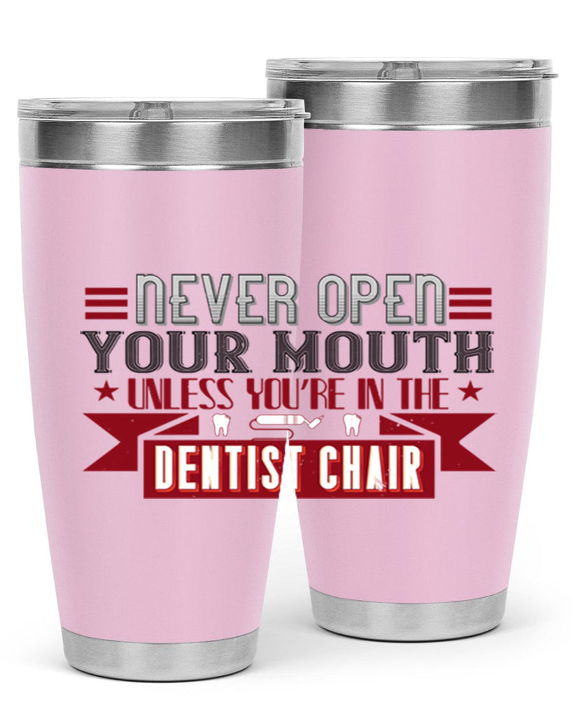 Never open your mouthunless Style 23#- dentist- tumbler