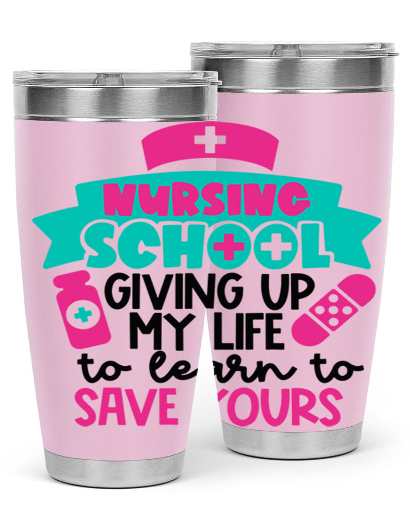 Nursing School Giving Up My Life To Learn To Save Yours Style Style 65#- nurse- tumbler