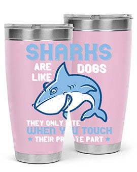 Sharks are like dogs They only bite when you touch their private part Style 38#- shark  fish- Tumbler