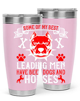 Some of my best leading men have been dogs and horses Style 168#- dog- Tumbler