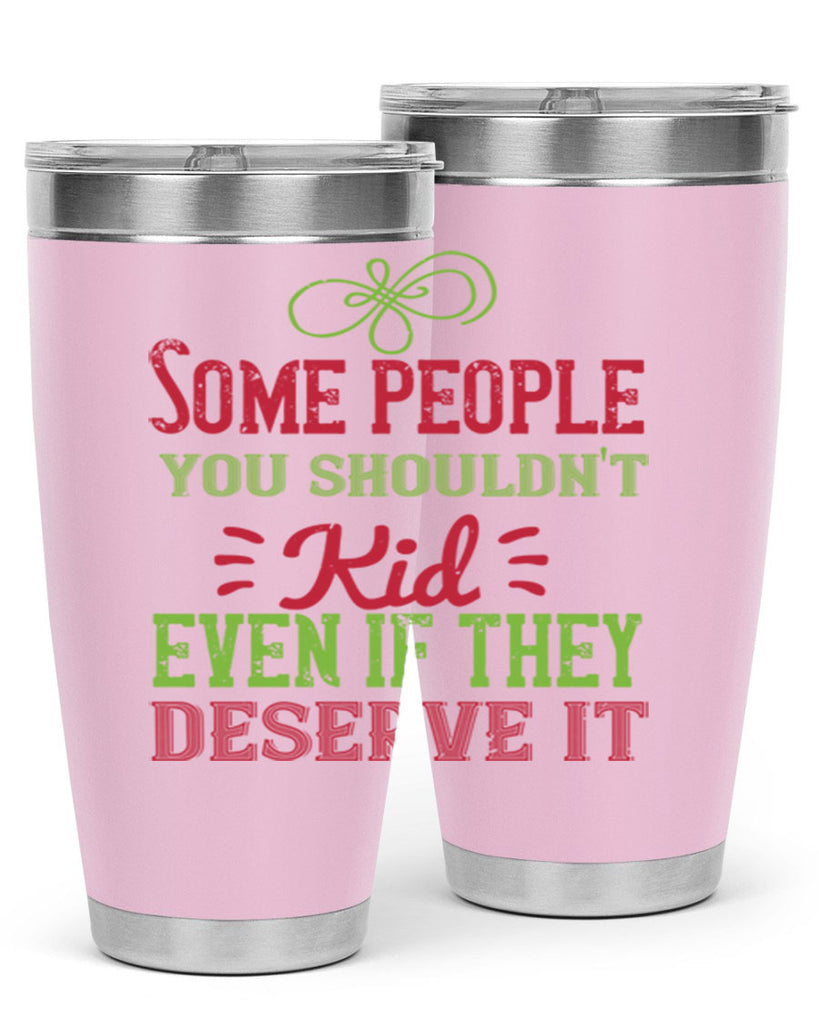 Some people you shouldnt kid even if they deserve it Style 19#- baby- Tumbler