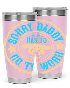 Sorry Daddy Has To Go To Work Style 24#- dog- Tumbler