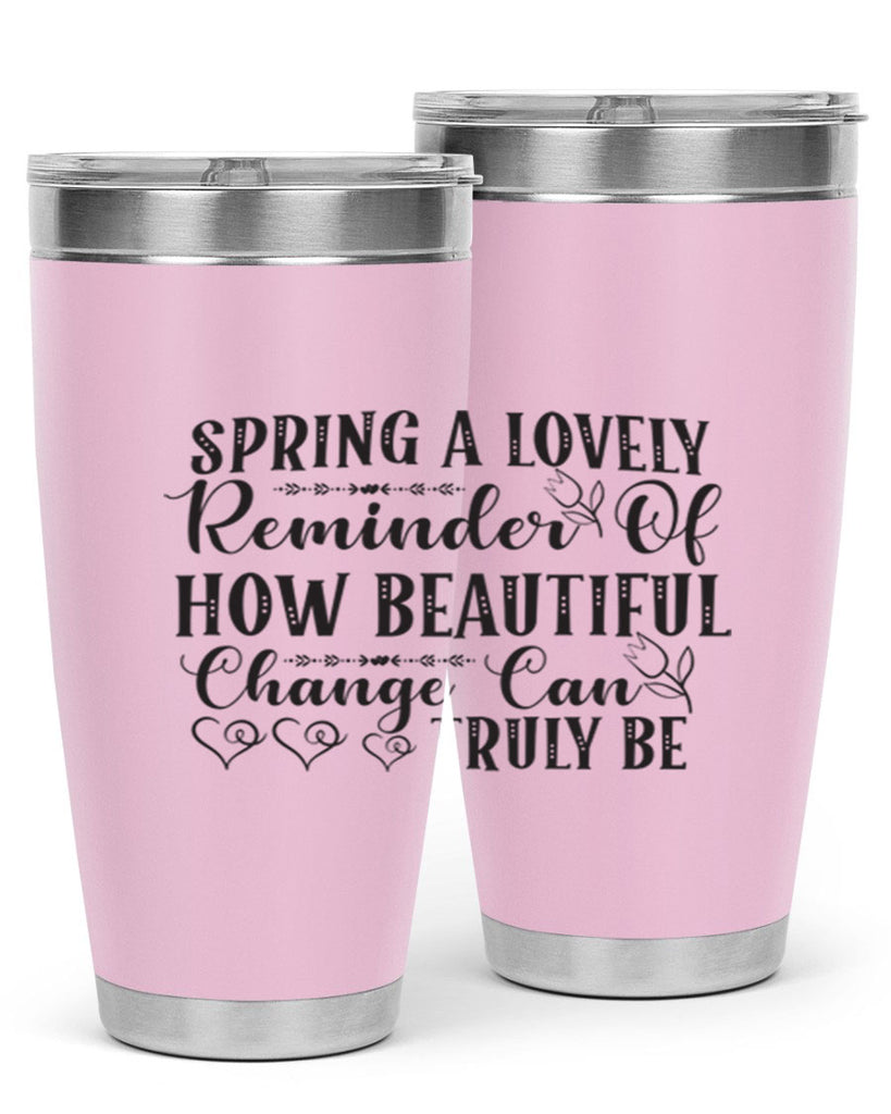 Spring a lovely reminder of how beautiful change can truly be407#- spring- Tumbler