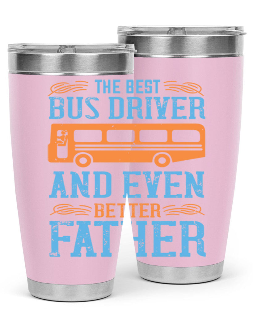 THE BEST BUS DRIVER AND EVEN BETTER FATHER Style 13#- bus driver- tumbler