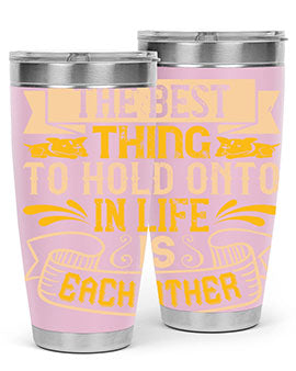 The best thing to hold onto in life is each other Style 22#- dog- Tumbler