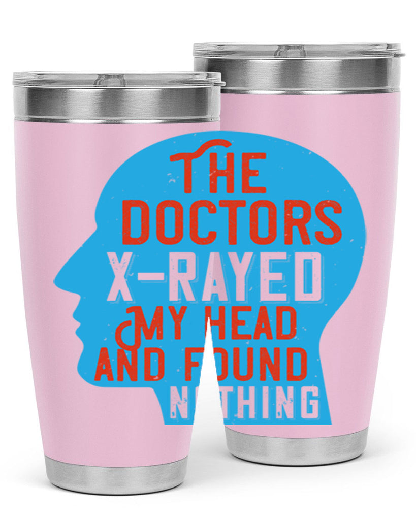 The doctors xrayed my head and found nothing Style 23#- medical- tumbler