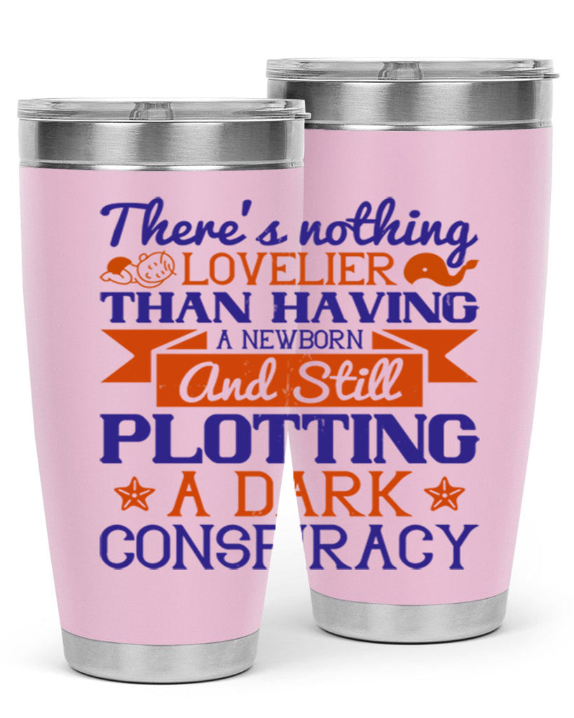 There’s nothing lovelier than having a newborn and still plotting a dark conspiracy Style 4#- baby- tumbler