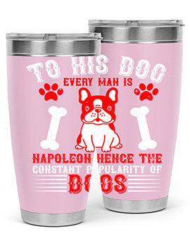 To his dog every man is Napoleon hence the constant popularity of dogs Style 144#- dog- Tumbler