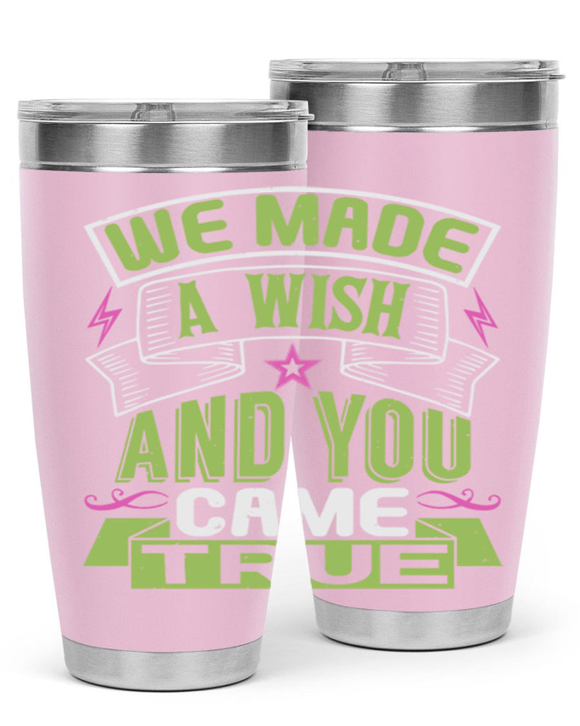 We made a wish and you came true Style 165#- baby- tumbler