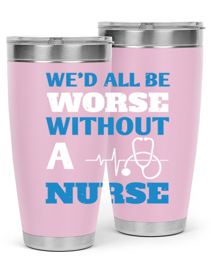 We’d all be worse without a nurse Style 256#- nurse- tumbler