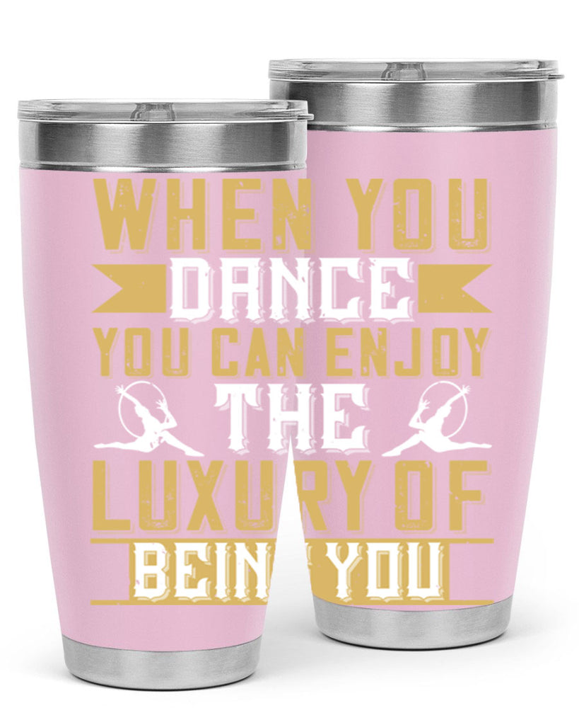 When you dance you can enjoy the luxury of being you44#- dance- Tumbler