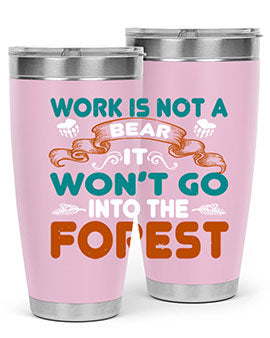 Work is not a bear, it won’t go into the forest 79#- Bears- Tumbler
