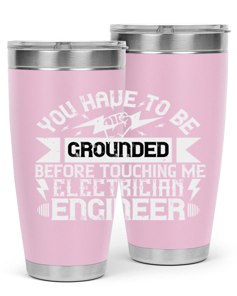 You have to be grounded before touching me electrician engineer Style 1#- electrician- tumbler