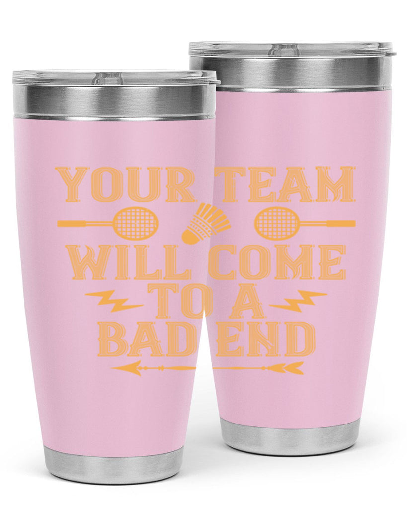 Your team will come to a bad end 1752#- badminton- Tumbler