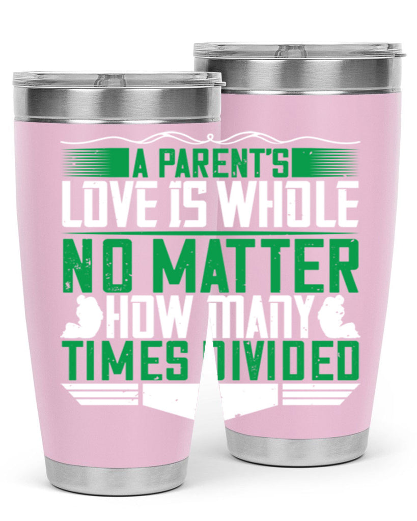 a parent’s love is whole no matter how many times divided 17#- Parents Day- Tumbler