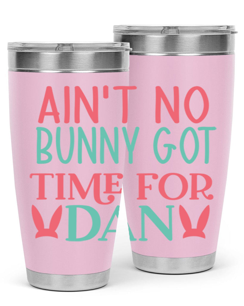 aint no bunny got time for dan 122#- easter- Tumbler