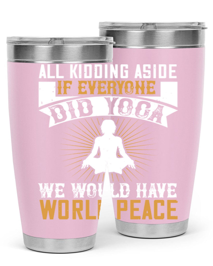 all kidding aside if everyone did yoga we would have world peace 96#- yoga- Tumbler