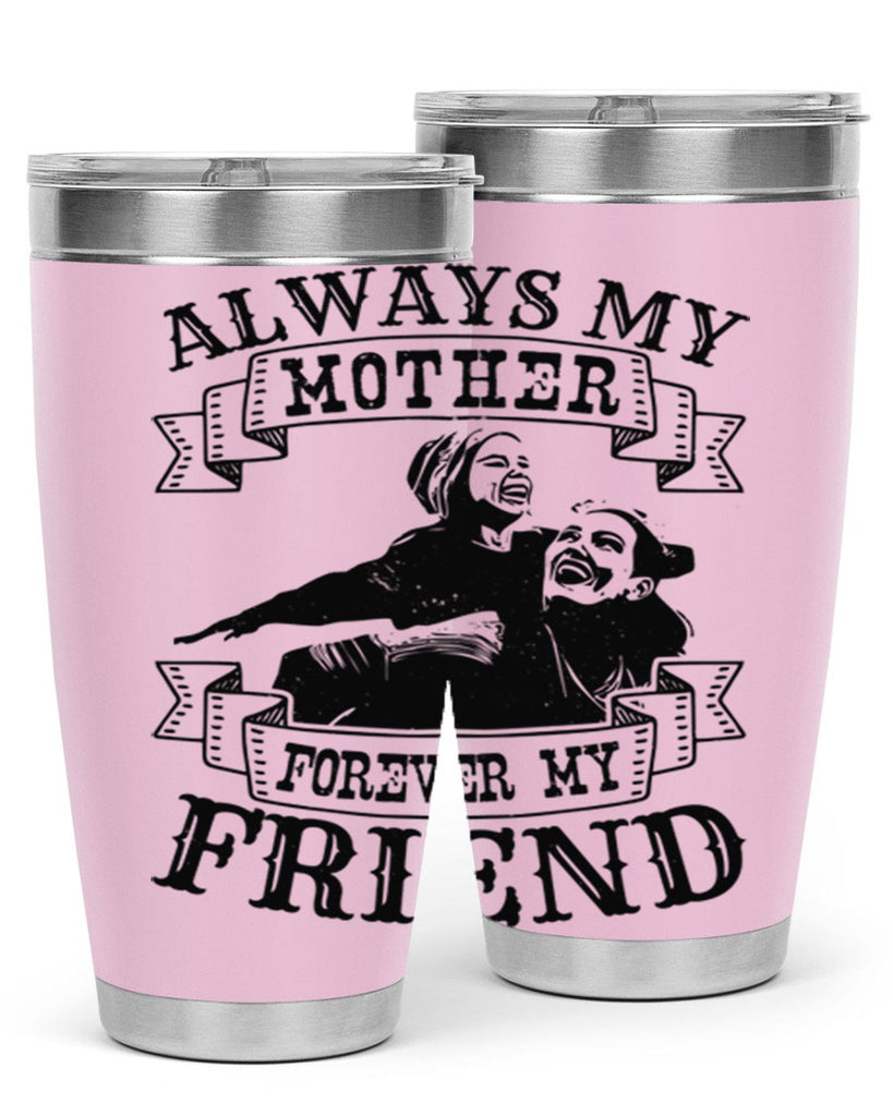 always my mother forever my friend 7#- mothers day- Tumbler