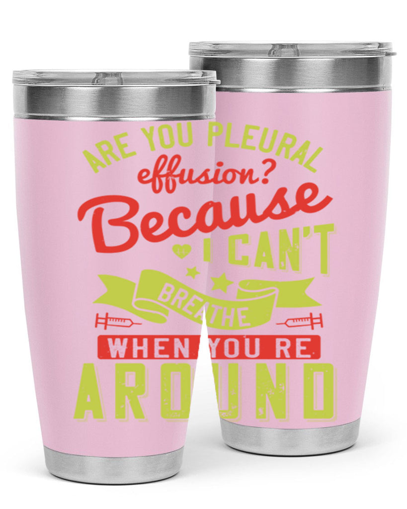 are you pleural effusion because i cant breathe when youre around Style 28#- medical- tumbler