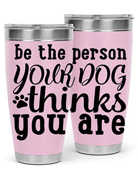 be the person your dog thinks you are Style 126#- dog- Tumbler