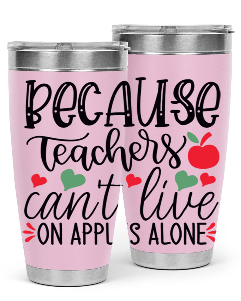 because teachers cant live on apples alone Style 120#- teacher- tumbler