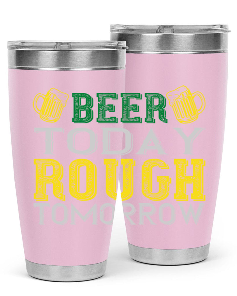 beer today rough tomorrow Style 142#- St Patricks Day- Tumbler