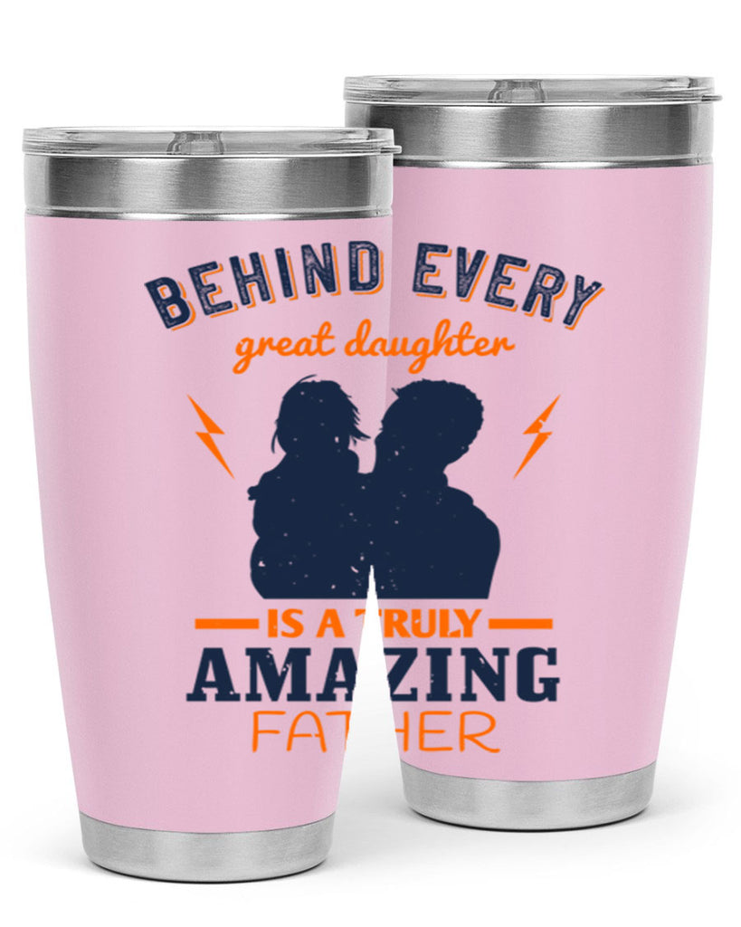 behind every great daughter 254#- fathers day- Tumbler