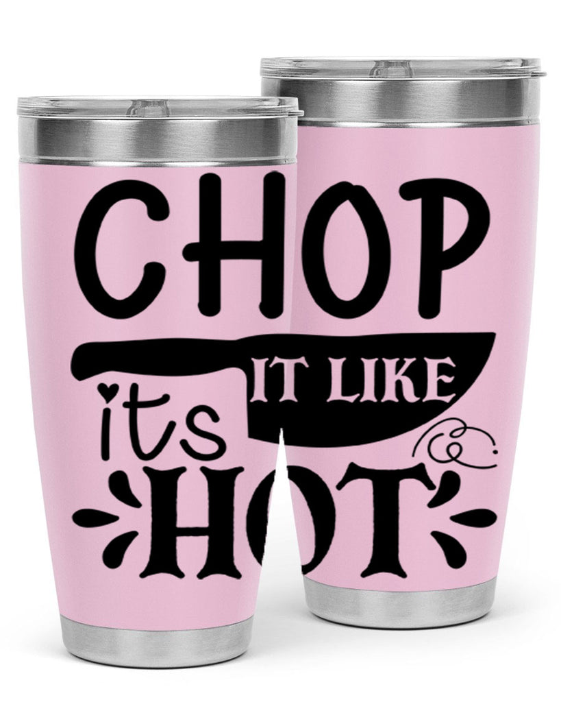 chop it like its hot 114#- kitchen- Tumbler
