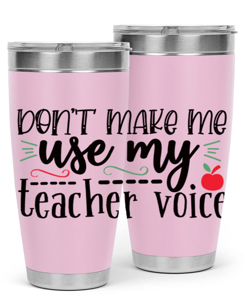dont make me use my teacher voice Style 117#- teacher- tumbler