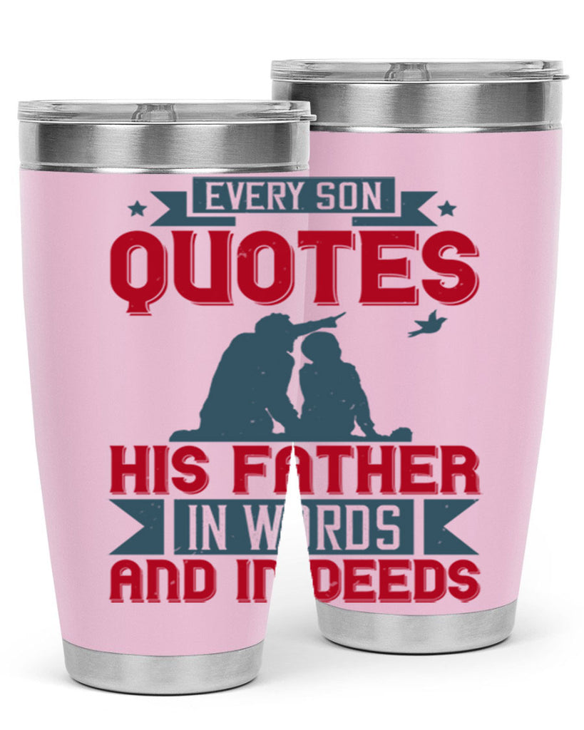every son quotes his father in words and in deeds 265#- fathers day- Tumbler
