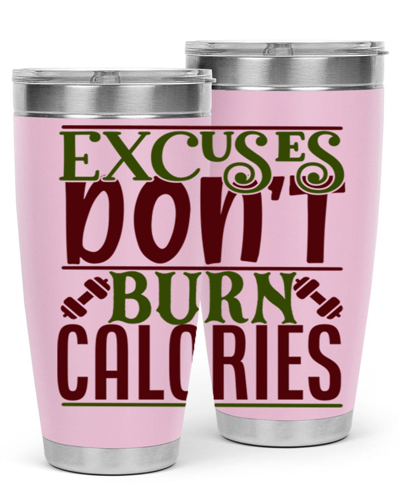 excuses dont burn calories 46#- gym- Tumbler