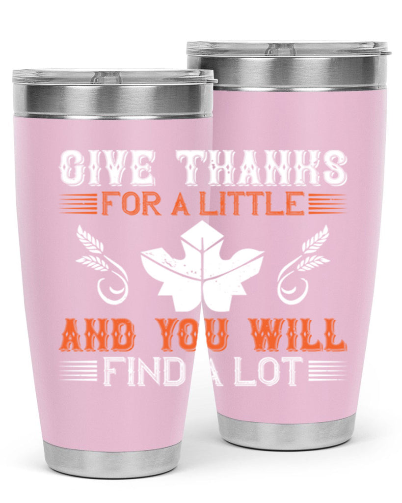 give thanks for a little and you will find a lot 44#- thanksgiving- Tumbler