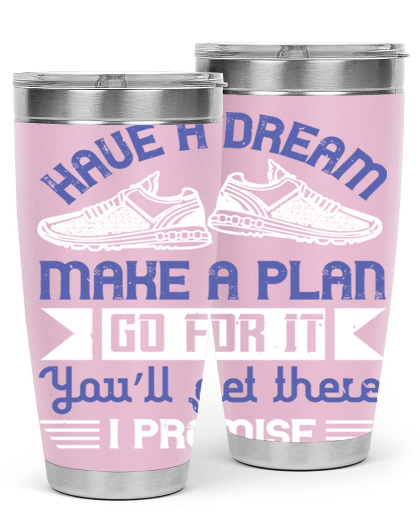 have a dream make a plan go for it you’ll get there i promise 43#- running- Tumbler